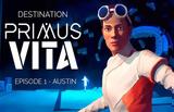 Destination Primus Vita - Episode 1,Austin Review
