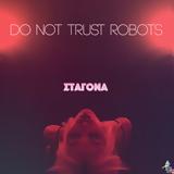 Do Not Trust Robots – “Σταγόνα”,Do Not Trust Robots – “stagona”