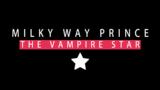 Milky Way Prince -,Vampire Star Review