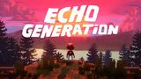 Echo Generation Preview,