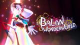 Balan Wonderworld Preview,