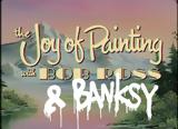 O Banksy,Bob Ross