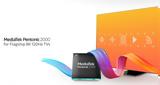 MediaTek Pentonic 2000, Τσιπ, 8K120Hz,MediaTek Pentonic 2000, tsip, 8K120Hz