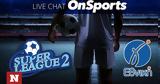 Live Chat, Super League 2, Γ’ Εθνική,Live Chat, Super League 2, g’ ethniki