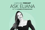 Ask Eliana, Podcast, Ελιάνας Χρυσικοπούλου, LadyLike,Ask Eliana, Podcast, elianas chrysikopoulou, LadyLike