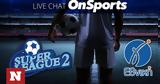 Live Chat, Super League 2, Γ’ Εθνική,Live Chat, Super League 2, g’ ethniki