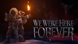 We Were Here Forever,