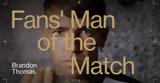 Fans’ Man, Match, Μπράντον,Fans’ Man, Match, branton