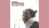 Ανδρέας Πολυζωγόπουλος – Petrichor,andreas polyzogopoulos – Petrichor