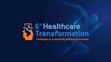 6th Healthcare Transformation- Challenges,