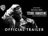 The Bride, Κρίστιαν Μπέιλ, Τέρας, Φράνκεσταϊν +trailer,The Bride, kristian beil, teras, frankestain +trailer