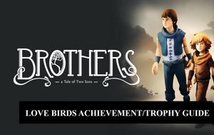 Αγαπόρνιθες Ξαναζούν, Έρωτα, Brothers, A Tale, Two Sons Love Birds AchievementTrophy Guide, agapornithes xanazoun, erota, Brothers, A Tale, Two Sons Love Birds AchievementTrophy Guide