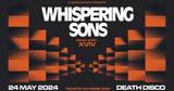 Whispering Sons, 24 Μαΐου, Death Disco,Whispering Sons, 24 maΐou, Death Disco