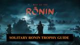 Μοναχικός Σαμουράι, Rise, Ronin Solitary Ronin Trophy Guide,monachikos samourai, Rise, Ronin Solitary Ronin Trophy Guide