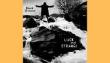 David Gilmour, Νέο, – “Luck, Strange”,David Gilmour, neo, – “Luck, Strange”