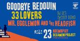 Goodbye Bedouin 33 Lovers Mr, Egglemon #x26,Headfish, Dexameni