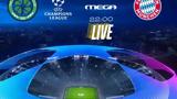 Champions League Live, MEGA, Σέλτικ – Μπάγερν,Champions League Live, MEGA, seltik – bagern